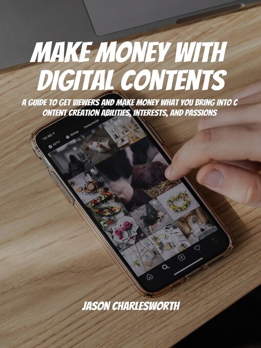 Title details for Make Money with Digital Contents! a Guide to Get Viewers and Make Money What You Bring Into Content Creation Abilities, Interests, and Passions by Jason Charlesworth - Available